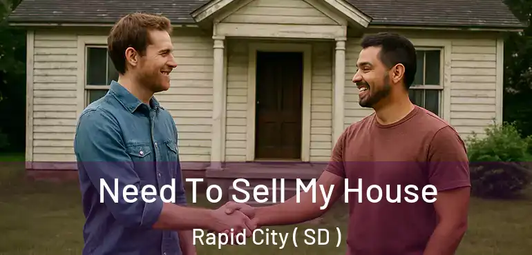  Need To Sell My House Rapid City ( SD )