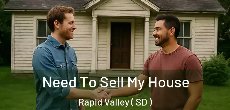  Need To Sell My House Rapid Valley ( SD )