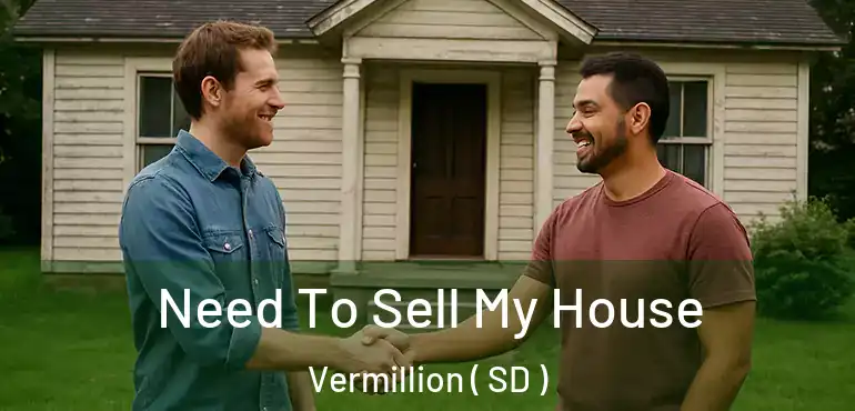  Need To Sell My House Vermillion ( SD )