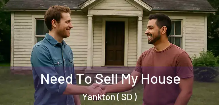  Need To Sell My House Yankton ( SD )