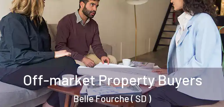  Off-market Property Buyers Belle Fourche ( SD )