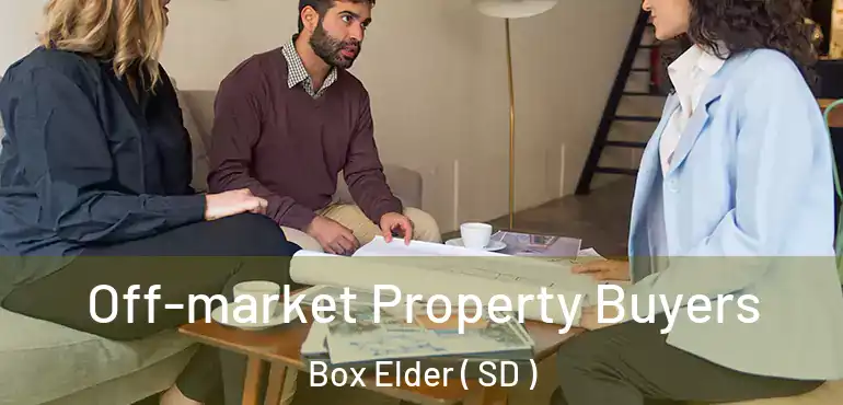  Off-market Property Buyers Box Elder ( SD )