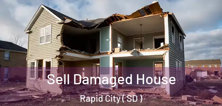  Sell Damaged House Rapid City ( SD )