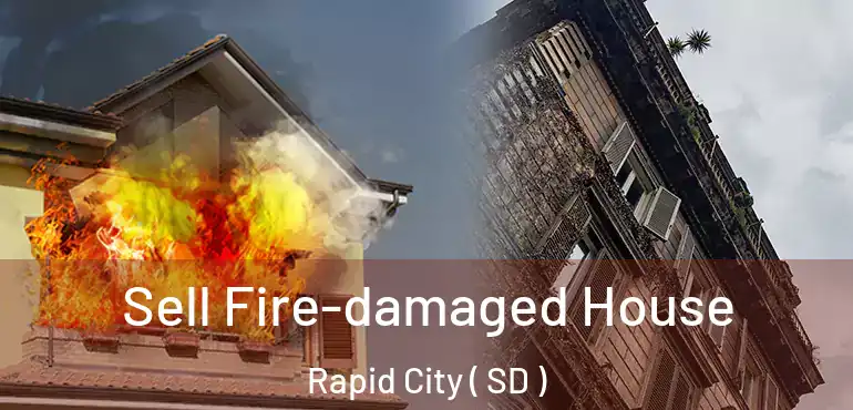 Sell Fire-damaged House Rapid City ( SD )