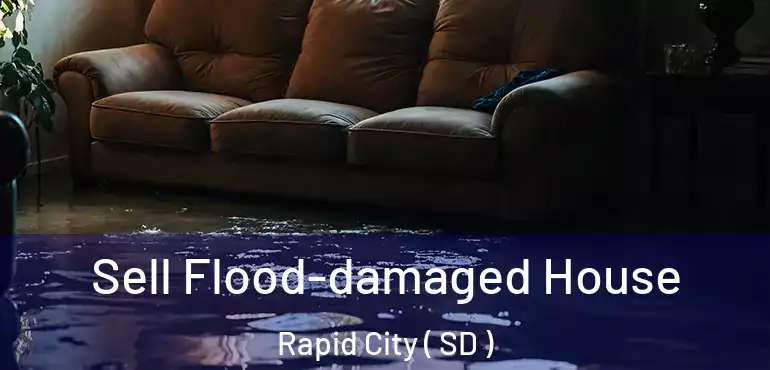  Sell Flood-damaged House Rapid City ( SD )