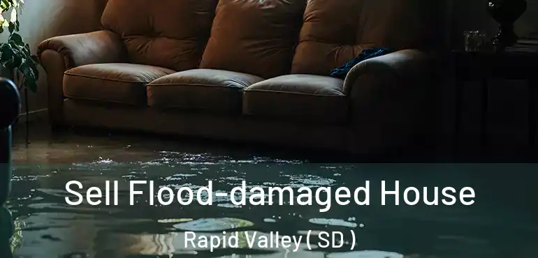  Sell Flood-damaged House Rapid Valley ( SD )