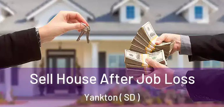  Sell House After Job Loss Yankton ( SD )