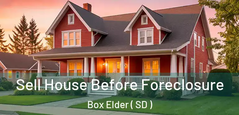  Sell House Before Foreclosure Box Elder ( SD )