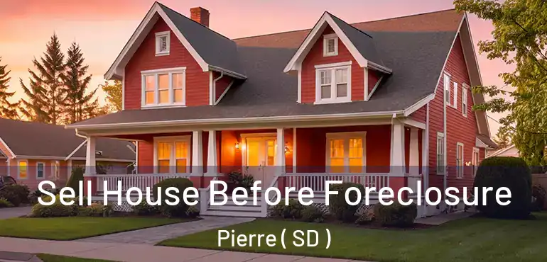  Sell House Before Foreclosure Pierre ( SD )