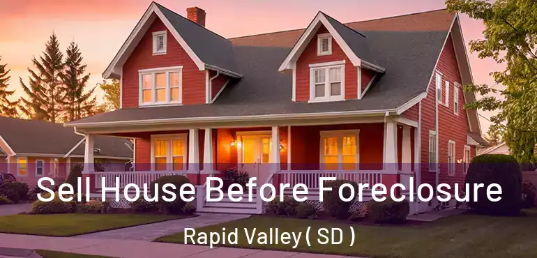  Sell House Before Foreclosure Rapid Valley ( SD )