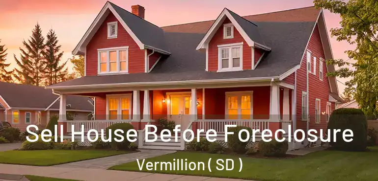  Sell House Before Foreclosure Vermillion ( SD )