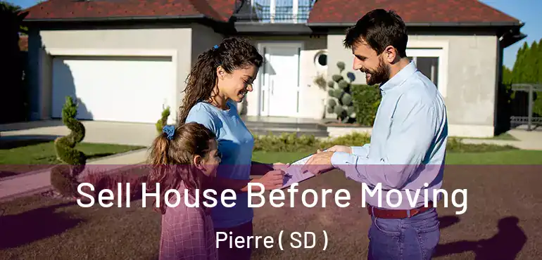  Sell House Before Moving Pierre ( SD )
