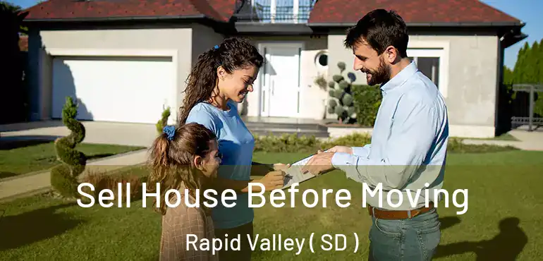  Sell House Before Moving Rapid Valley ( SD )