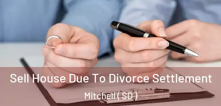  Sell House Due To Divorce Settlement Mitchell ( SD )
