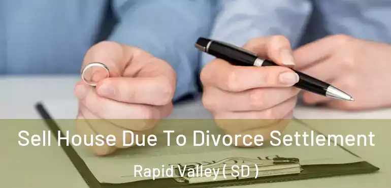 Sell House Due To Divorce Settlement Rapid Valley ( SD )