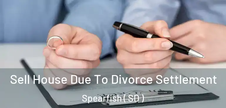  Sell House Due To Divorce Settlement Spearfish ( SD )