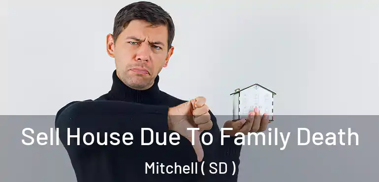  Sell House Due To Family Death Mitchell ( SD )