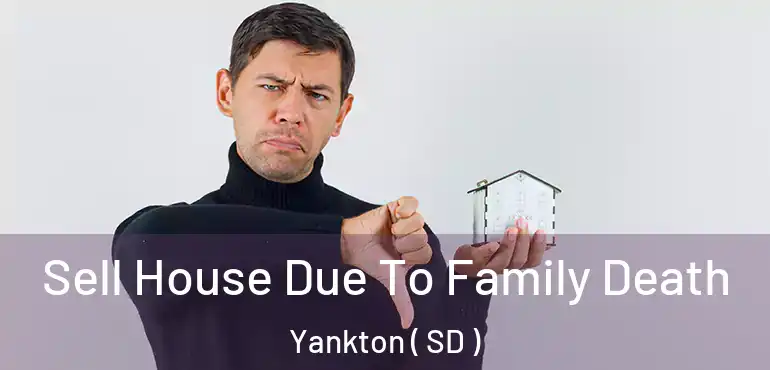  Sell House Due To Family Death Yankton ( SD )