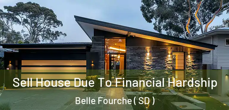  Sell House Due To Financial Hardship Belle Fourche ( SD )