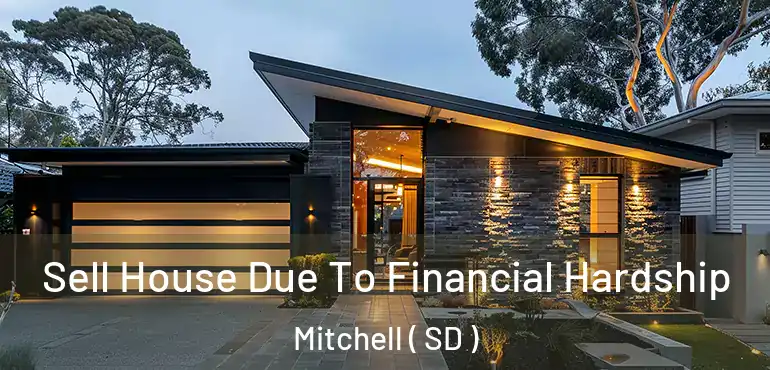  Sell House Due To Financial Hardship Mitchell ( SD )