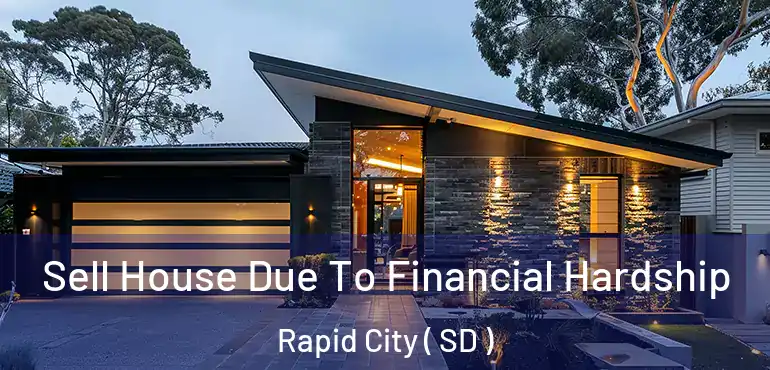  Sell House Due To Financial Hardship Rapid City ( SD )