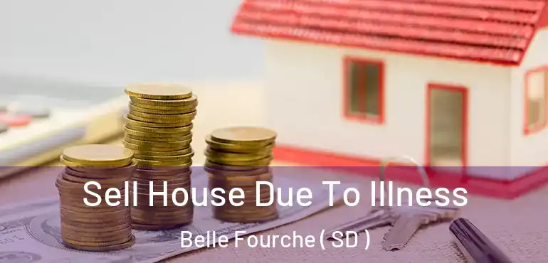  Sell House Due To Illness Belle Fourche ( SD )