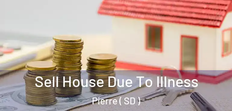  Sell House Due To Illness Pierre ( SD )