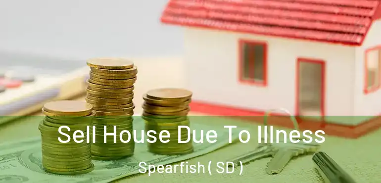  Sell House Due To Illness Spearfish ( SD )