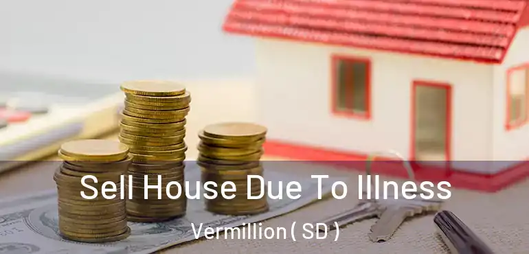  Sell House Due To Illness Vermillion ( SD )