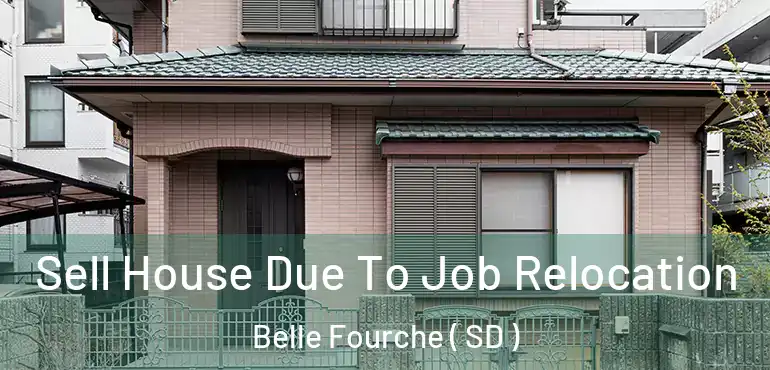  Sell House Due To Job Relocation Belle Fourche ( SD )