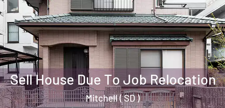  Sell House Due To Job Relocation Mitchell ( SD )