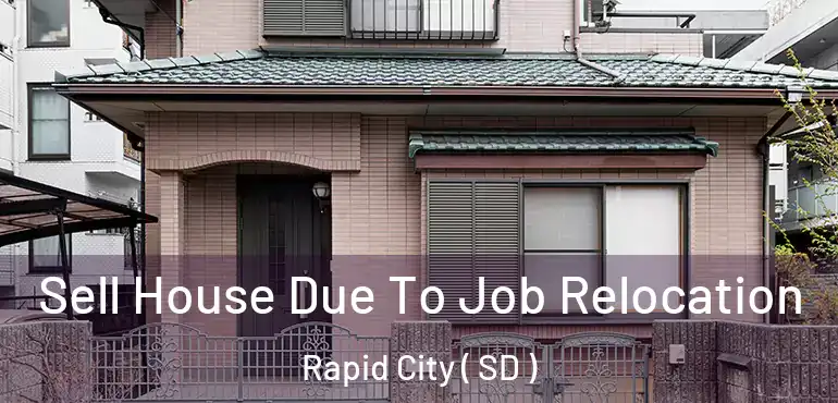  Sell House Due To Job Relocation Rapid City ( SD )