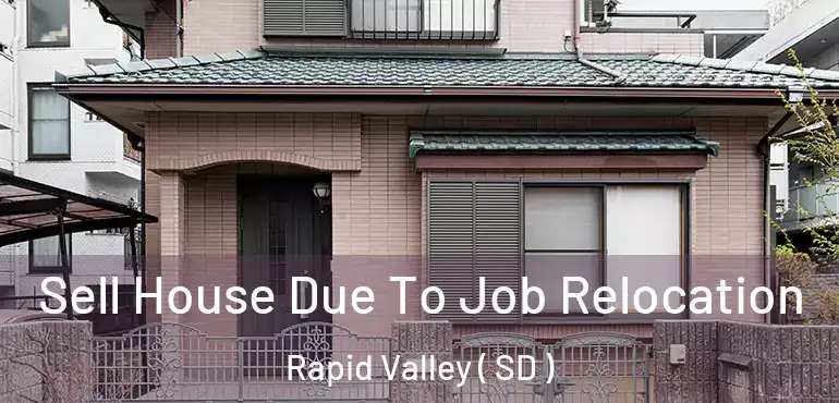  Sell House Due To Job Relocation Rapid Valley ( SD )