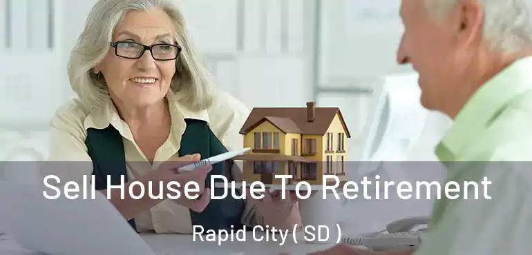  Sell House Due To Retirement Rapid City ( SD )