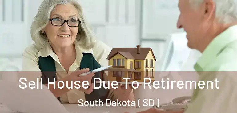  Sell House Due To Retirement South Dakota ( SD )
