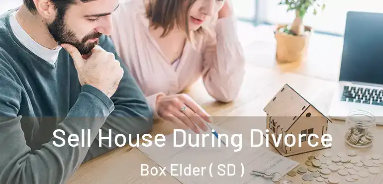  Sell House During Divorce Box Elder ( SD )
