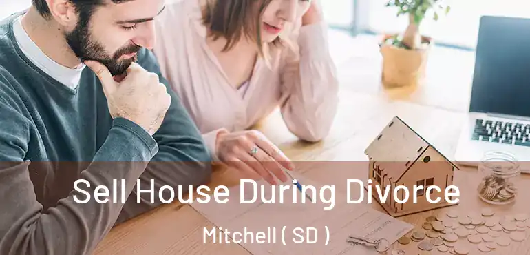  Sell House During Divorce Mitchell ( SD )