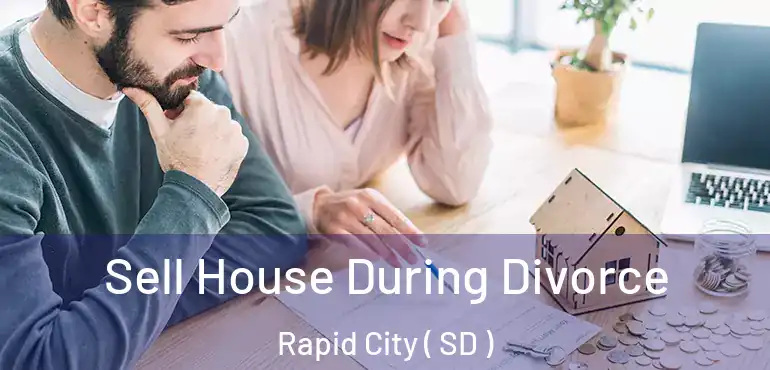  Sell House During Divorce Rapid City ( SD )