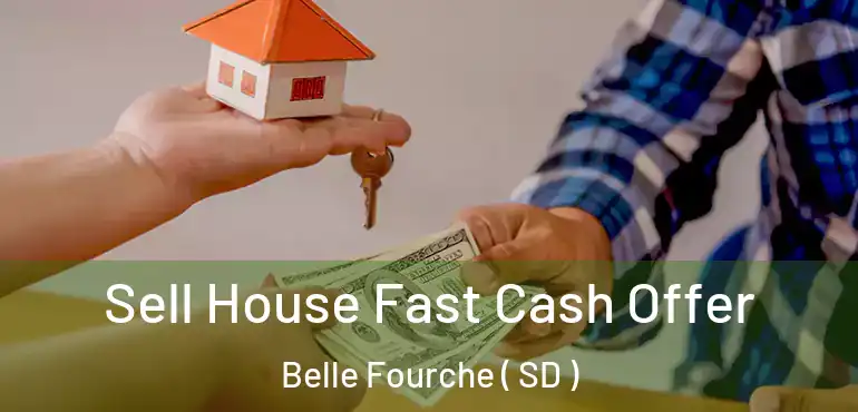  Sell House Fast Cash Offer Belle Fourche ( SD )