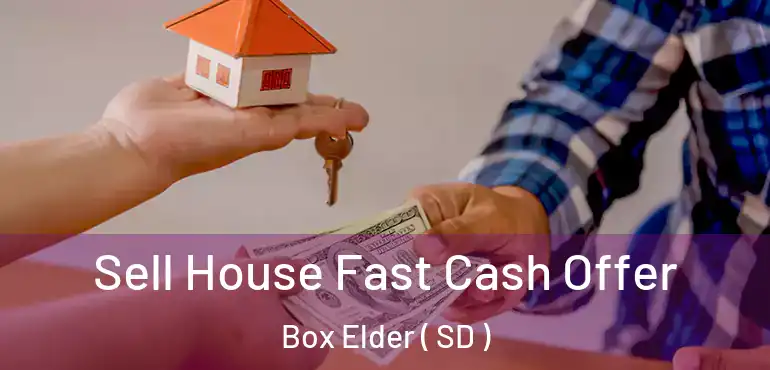  Sell House Fast Cash Offer Box Elder ( SD )
