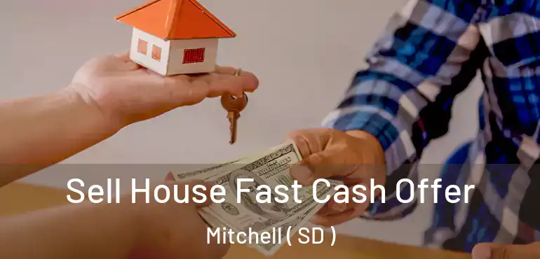  Sell House Fast Cash Offer Mitchell ( SD )