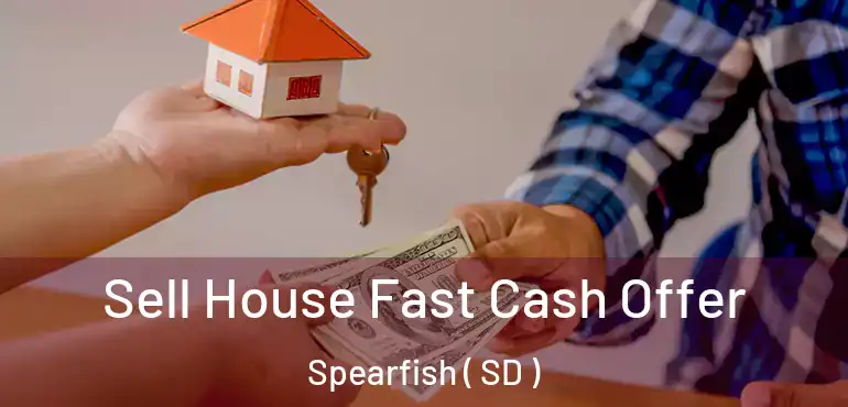  Sell House Fast Cash Offer Spearfish ( SD )