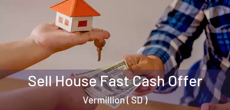  Sell House Fast Cash Offer Vermillion ( SD )