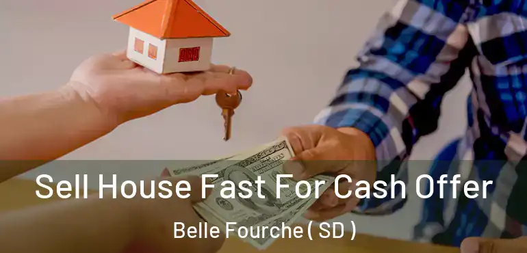  Sell House Fast For Cash Offer Belle Fourche ( SD )