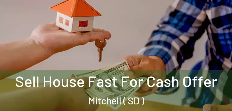  Sell House Fast For Cash Offer Mitchell ( SD )