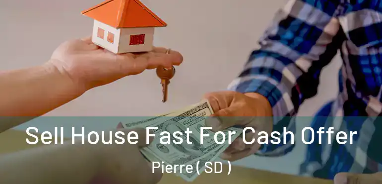  Sell House Fast For Cash Offer Pierre ( SD )