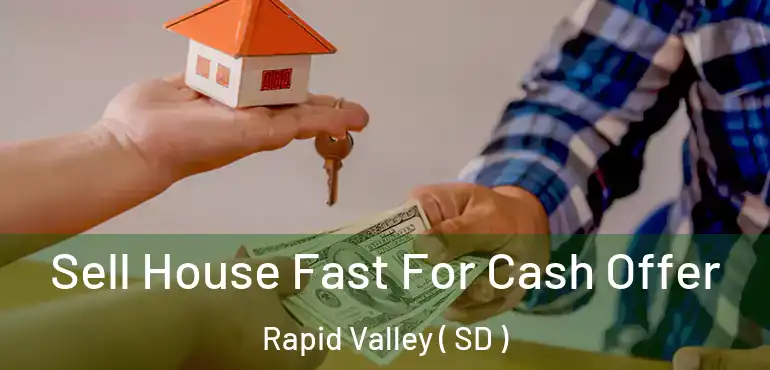  Sell House Fast For Cash Offer Rapid Valley ( SD )