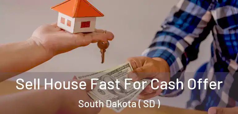  Sell House Fast For Cash Offer South Dakota ( SD )