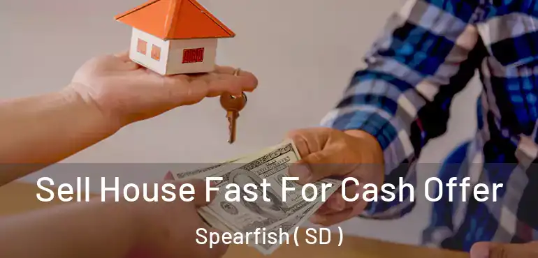  Sell House Fast For Cash Offer Spearfish ( SD )