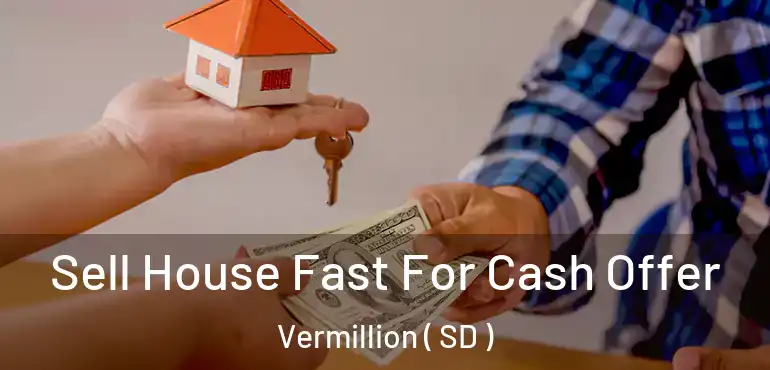  Sell House Fast For Cash Offer Vermillion ( SD )